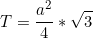\begin{equation*}T=\frac{a^2}{4}*\sqrt{3} \end{equation*}