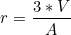 \begin{equation*}r=\frac{3*V}{A} \end{equation*}