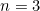 n = 3