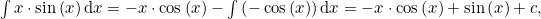 \int{x\cdot\sin\left(x\right)}\,\mathrm{d}x=-x\cdot\cos\left(x\right)-\int{\left(-\cos\left(x\right)\right)}\,\mathrm{d}x=-x\cdot\cos\left(x\right)+\sin\left(x\right)+c,