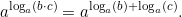 \[a^{\log_a\left(b\cdot c\right)}=a^{\log_a\left(b\right)+\log_a\left(c\right)}.\]