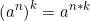 \begin{equation*} \left(a^{n} \right) ^{k}=a^{n*k} \end{equation*}