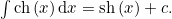 \int{\mathrm{ch}\left(x\right)}\,\mathrm{d}x & = & \mathrm{sh}\left(x\right)+c.