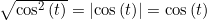 \sqrt{\cos^2\left(t\right)}=\left|\cos\left(t\right)\right|=\cos\left(t\right)