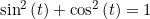 \sin^2\left(t\right)+\cos^2\left(t\right)=1