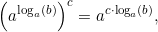 \[\left(a^{\log_a\left(b\right)}\right)^c=a^{c\cdot\log_a\left(b\right)},\]