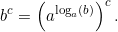 \[b^c=\left(a^{\log_a\left(b\right)}\right)^c.\]