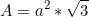 \begin{equation*}A=a^2*\sqrt{3} \end{equation*}
