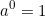 \begin{equation*}a^0=1\end{equation*}