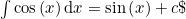 \int{\cos\left(x\right)}\,\mathrm{d}x & = & \sin\left(x\right)+c\