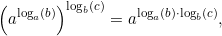 \[\left(a^{\log_a\left(b\right)}\right)^{\log_b\left(c\right)}=a^{\log_a\left(b\right)\cdot\log_b\left(c\right)},\]