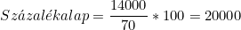 \[Sz&aacute;zal&eacute;kalap=\frac{14000}{70}*100=20000\]