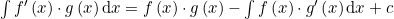 \int{f'\left(x\right)\cdot g\left(x\right)}\,\mathrm{d}x=f\left(x\right)\cdot g\left(x\right)-\int{f\left(x\right)\cdot g'\left(x\right)}\,\mathrm{d}x+c