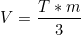 \begin{equation*}V=\frac{T*m}{3} \end{equation*}