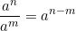 \begin{equation*} \frac{a^n}{a^m}=a^{n-m} \end{equation*}