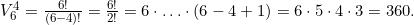 V_{6}^{4}  = \frac{6!}{(6-4)!} = \frac{6!}{2!} = 6 \cdot \ldots \cdot  (6-4+1) = 6 \cdot 5 \cdot 4 \cdot 3 = 360.